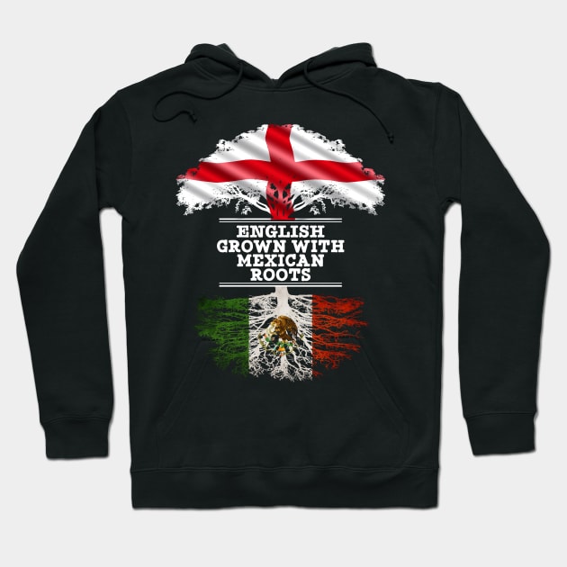 English Grown With Mexican Roots - Gift for Mexican With Roots From Mexico Hoodie by Country Flags